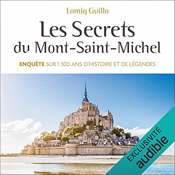 Les secrets du Mont-Saint-Michel: Enquête sur 1300 ans d'histoire et de légendes - Lomig Guillo (2021)