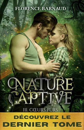 Nature Captive, Tome 3 : Cœurs purs - Florence Barnaud (2023)