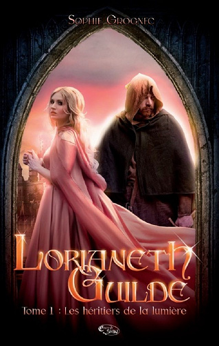 Lorianeth Guilde, Tome 1 : Les héritiers de la lumière - Sophie Grognec (2023)