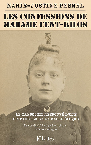 Les Confessions de Madame Cent-Kilos : Le manuscrit retrouvé d'une criminelle de la Belle Époque - Marie-Justine Pesnel (2023)