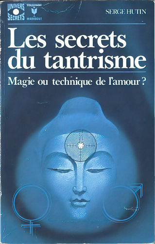 Les secrets du tantrisme : Magie ou technique de l'amour ? - Serge Hutin (1973)