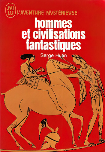 Hommes et civilisations fantastiques - Serge Hutin (1970)
