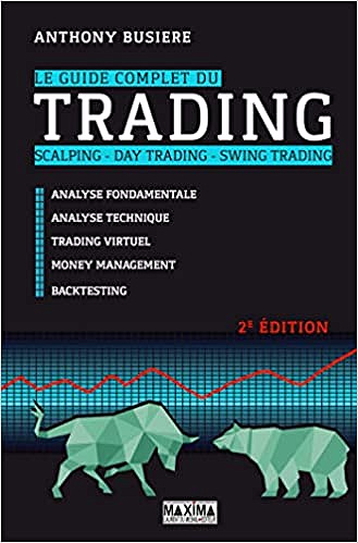 Le guide complet du trading - 2e éd.: Scalping, day trading, swing trading - Anthony Busière (2019)