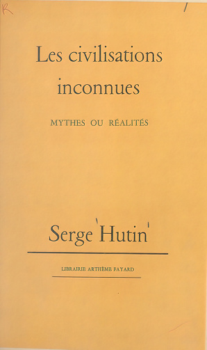Les civilisations inconnues : mythes ou réalités - Serge Hutin (1961)