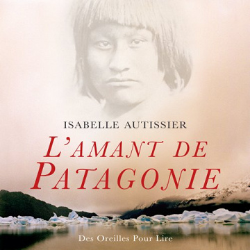 L'amant de Patagonie - Isabelle Autissier (2013)