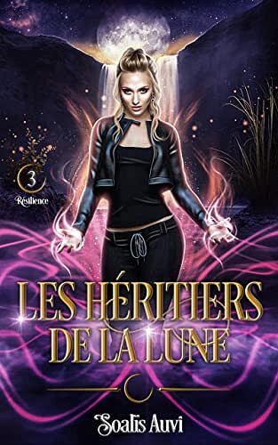 Les héritiers de la lune: Tome 3 - Résilience - Soalïs Auvi (2022)
