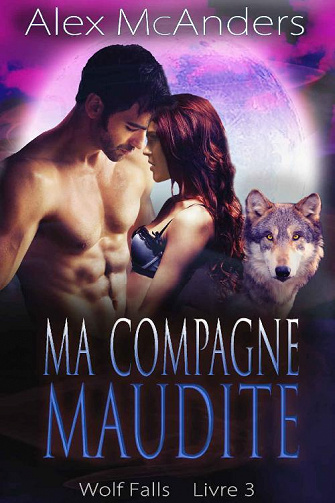 Ma Compagne Maudite (Wolf Falls t. 3) - Alex McAnders (2022)