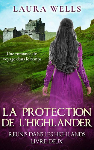 La Protection de l'Highlander (Réunis dans les Highlands t. 2) - Laura Wells (2023)