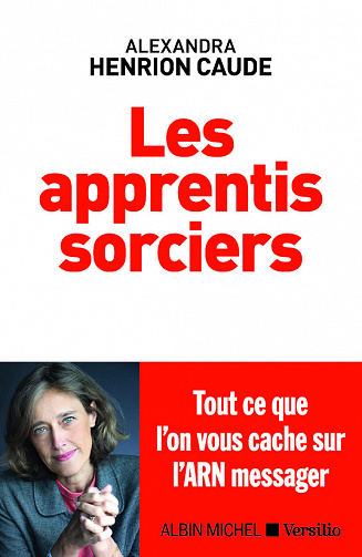 Les apprentis sorciers : Tout ce que l'on vous cache sur l'ARN messager - Alexandra Henrion Caude (2023)