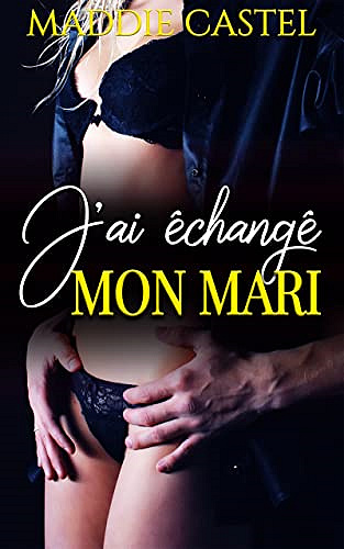 J'ai échangé mon Mari - Maddie Castel (2023)