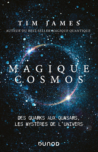 Magique cosmos : Des quarks aux quasars, les secrets de l'univers - Tim James (2021)