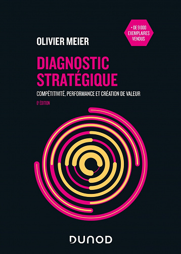Diagnostic stratégique- Compétitivité, performance et création de valeur: Compétitivité, performance et création de valeur, 6e édition -  Olivier Meier