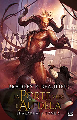 La Porte vers l'Au-delà: Sharakhaï, T5 - Bradley Beaulieu (2023)