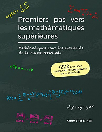Premiers pas vers les mathématiques supérieures: Mathématiques pour les excellents de la classe Terminale - Saad Choukri (2022)