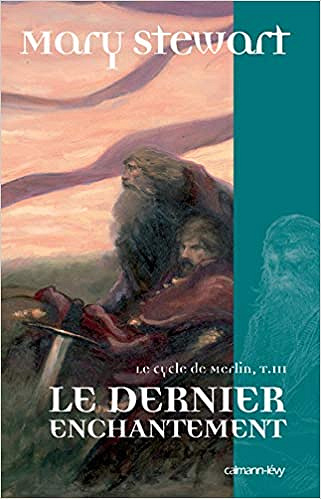 Le Cycle de Merlin, t3 : Le Dernier enchantement - Mary Stewart (2006)
