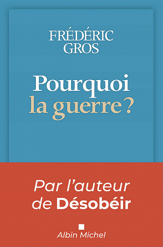 Pourquoi la guerre ? - Frédéric Gros (2023)