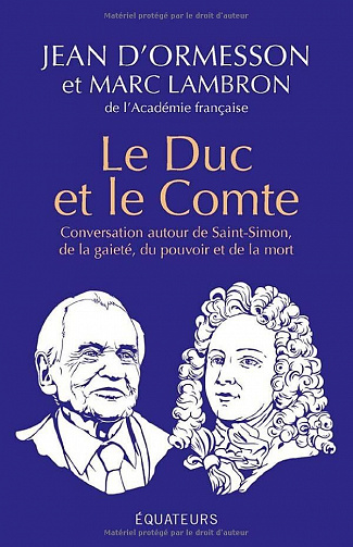 Le Duc et le Comte : Conversation autour de Saint-Simon, de la gaîté, du pouvoir, de la mort et de la postérité - Marc Lambron, Jean d'Ormesson (2022)