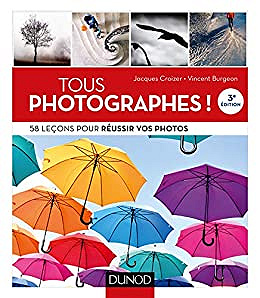 Tous photographes ! 58 leçons pour réussir vos photos - Jacques Croizer & Vincent Burgeon (2019)