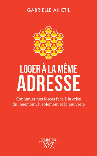 Loger à la même adresse: Conjuguer nos forces face à la crise du logement, l'isolement et la pauvreté - Gabrielle Anctil (2023)