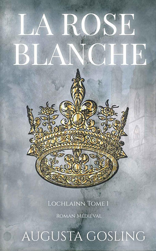 Lochlainn, Tome 1: La Rose Blanche - Augusta Gosling (2023)