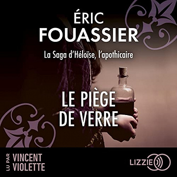 Le Piège de verre: La saga d'Héloïse, l'apothicaire - Éric Fouassier (2023)