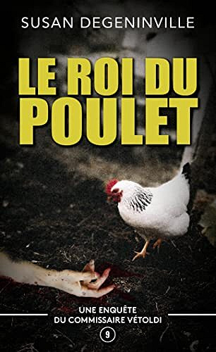 SUSAN DEGENINVILLE - LE ROI DU POULET: UNE ENQUÊTE DU COMMISSAIRE VÉTOLDI - 9 (2022)