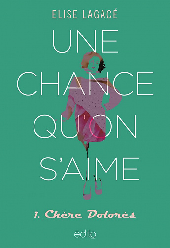 Une chance qu'on s'aime, Tome 1 : Chère Dolorès - Elise Lagacé (2022)