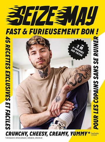 Fast & Furieusement Bon : 45 recettes exclusives et faciles crunchy, cheesy, creamy, yummy pour les copains sans se ruiner - SeizeMay (2022)
