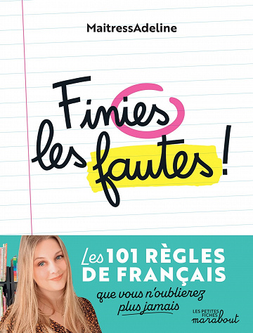 Finies les fautes : Les 101 règles de français que vous n'oublierez plus jamais - MaitressAdeline (2022)