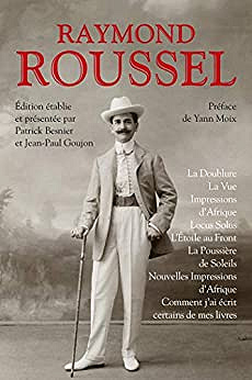 La Doublure - La Vue - Impressions d'Afrique - Locus Solus - L'Étoile au front - La Poussière de soleils - Nouvelles impressions d'Afrique - Comment j'ai écrit certains de mes livres (2019)