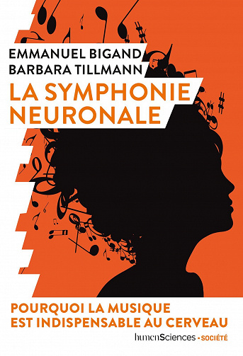 La symphonie neuronale - Pourquoi la musique est indispensable au cerveau - Emmanuel Bigand, Barbara Tillmann (2020)