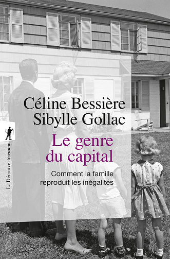 Le genre du capital : Comment la famille reproduit les inégalités - Céline Bessière, Sibylle Gollac (2022)