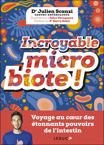 Incroyable microbiote ! Voyage au cœur des étonnants pouvoirs de l’intestin - Julien Scanzi (2022)