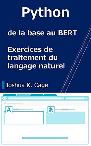 Python de la base au BERT: Exercices de traitement du langage naturel -  Joshua K. Cage