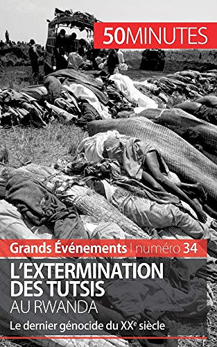 L'extermination des Tutsis au Rwanda: Le dernier génocide du XXe siècle - Jonathan Duhoux