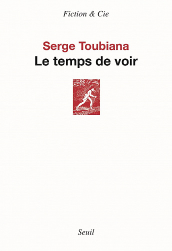 Serge Toubiana - Le Temps de voir