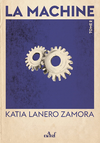 La Machine - Tome 2: Les Fils du feu - Katia Lanero Zamora (2023)