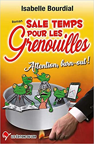 Sale temps pour les grenouilles: Attention, burn-out ! - sabelle Bourdial (2019)