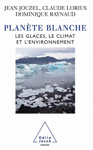 Planète blanche : Les glaces, le climat et l'environnement - Jean Jouzel, Raynaud Claude, Lorius Dominique