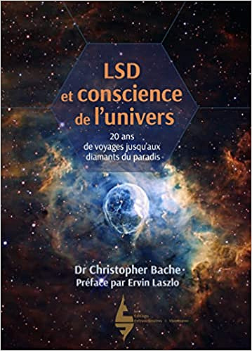 LSD et conscience de l'univers : 20 ans de voyages jusqu'aux diamants du paradis - Christopher Bache (2021)
