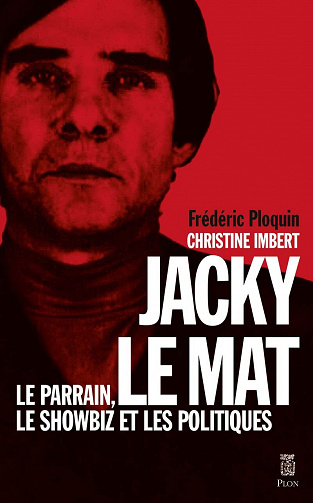 Jacky le Mat, Le parrain, le showbiz et les politiques - Frédéric Ploquin, Christine Imbert (2023)