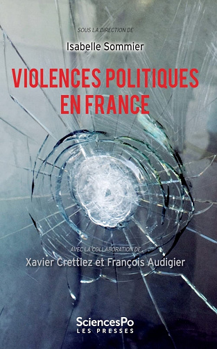 Violences politiques en France - Isabelle Sommier, Xavier Crettiez, François Audigier (2021)