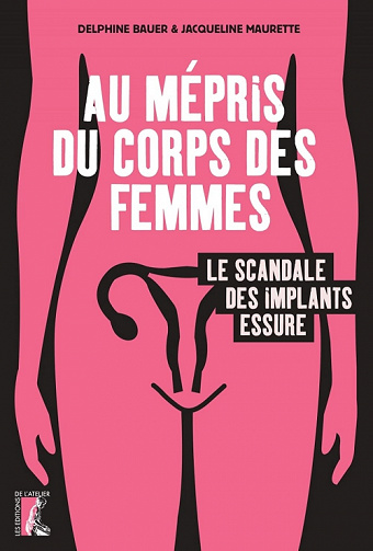 Au mépris du corps des femmes. Le scandale des implants Essure - Jacqueline Maurette, Delphine Bauer (2022)