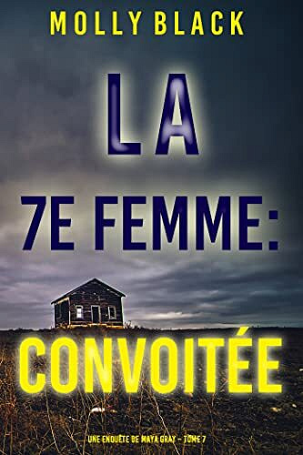 Une enquête de Maya Gray, Tome 7 : La 7e Femme - Convoitée - Molly Black (2023)