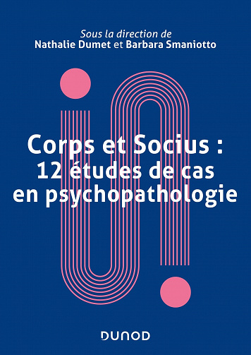 Corps et socius : 12 études de cas en psychopathologie - Nathalie Dumet, Barbara Smaniotto (2022)