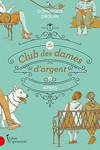 Le Club des dames d'argent, tome 3: Après - Dominique Drouin (2023)