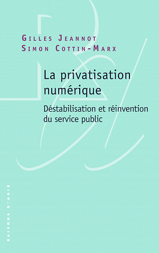 La privatisation numérique : Déstabilisation et réinvention du service public - Gilles Jeannot, Simon Cottin-Marx (2022)