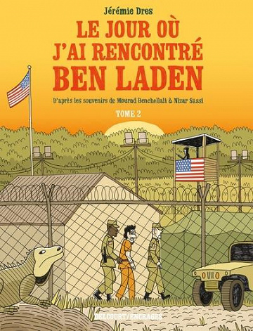 Le Jour Où J'ai Rencontré Ben Laden - Tome 02 - Détenus 161 et 325 à Guantanamo (2022)