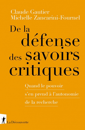 De la défense des savoirs critiques. Quand le pouvoir s'en prend à l'autonomie de la recherche -  Claude Gautier, Michelle Zancarini-Fournel (2022)