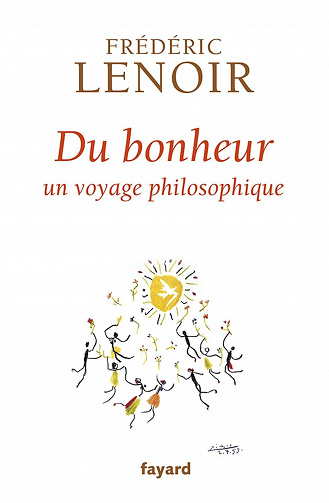 Du Bonheur, un voyage philosophique - Frédéric Lenoir